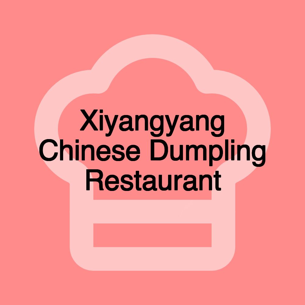 Xiyangyang Chinese Dumpling Restaurant