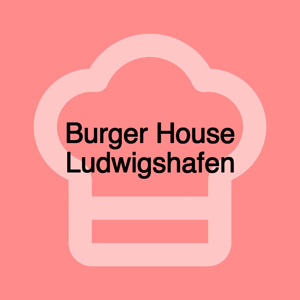 Burger House Ludwigshafen