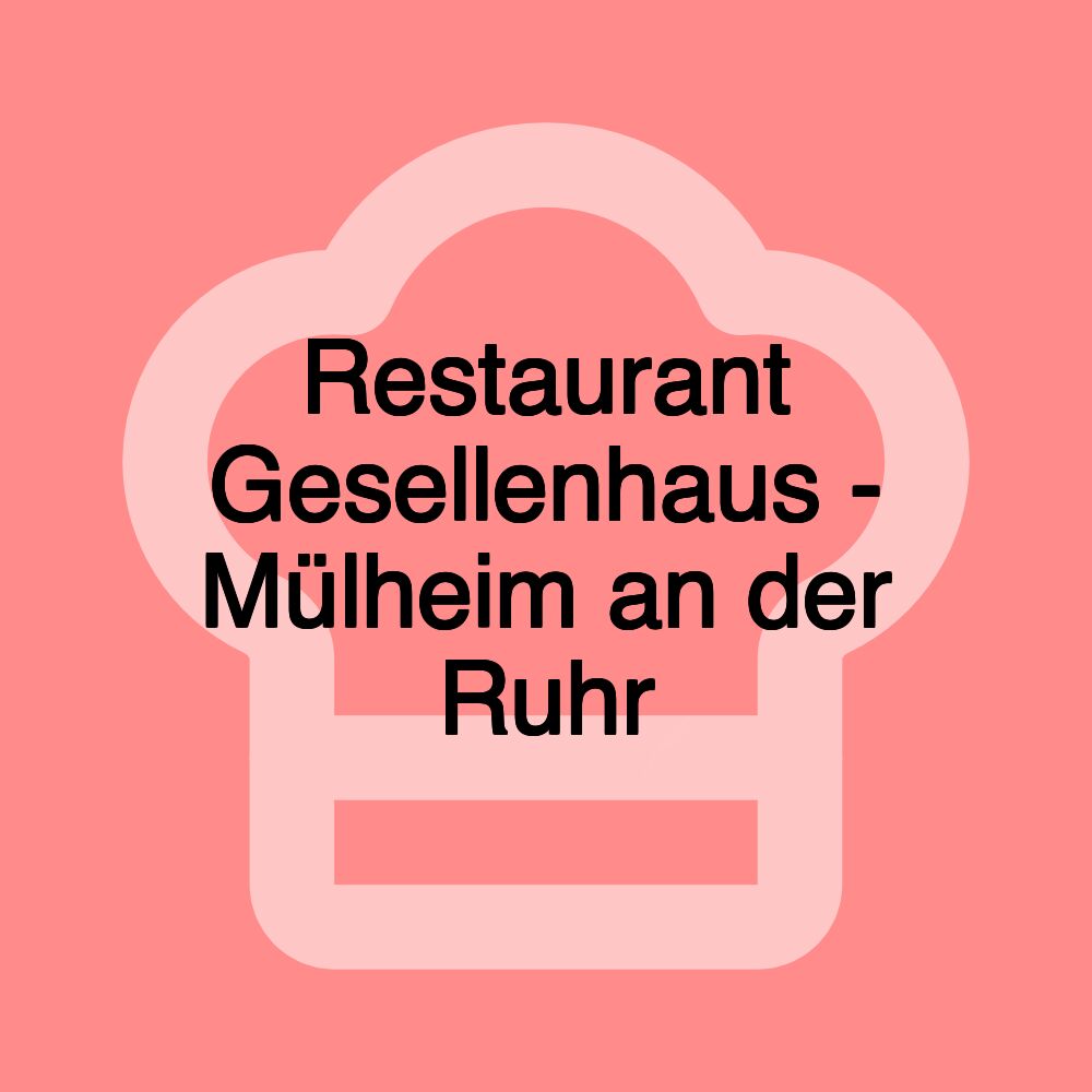 Restaurant Gesellenhaus - Mülheim an der Ruhr