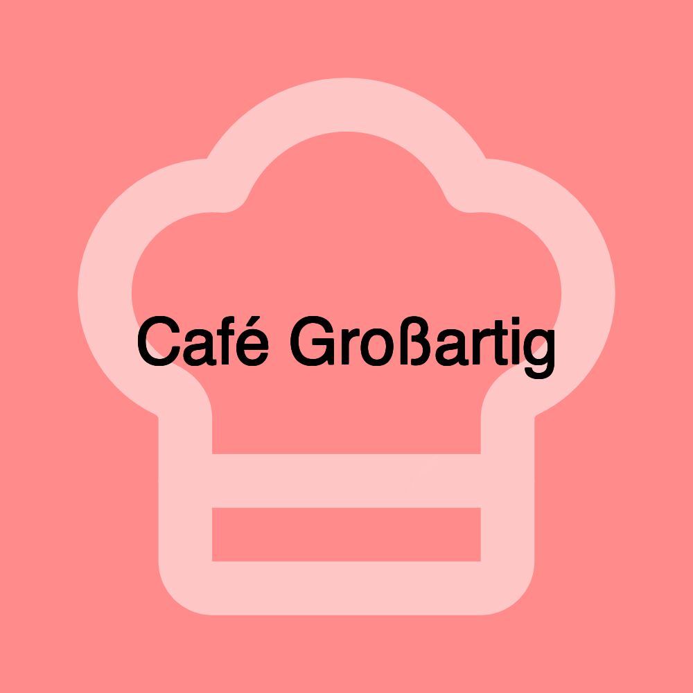 Café Großartig