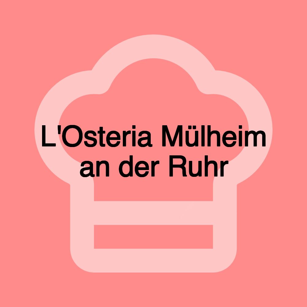 L'Osteria Mülheim an der Ruhr