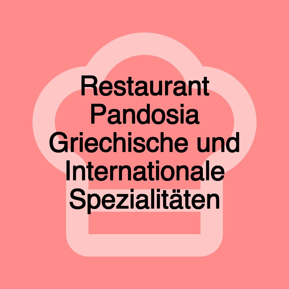 Restaurant Pandosia Griechische und Internationale Spezialitäten