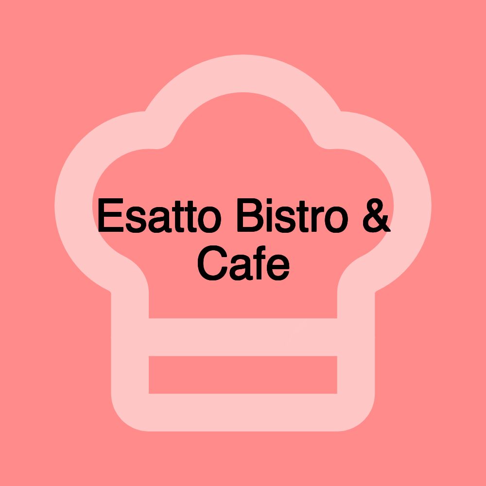 Esatto Bistro & Cafe