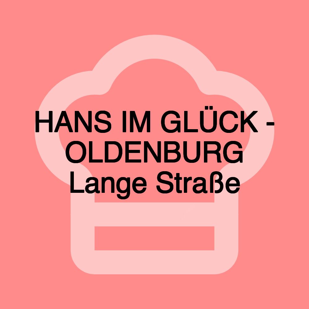 HANS IM GLÜCK - OLDENBURG Lange Straße