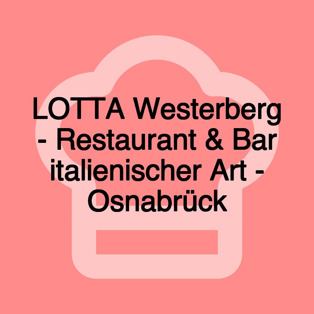 LOTTA Westerberg - Restaurant & Bar italienischer Art - Osnabrück