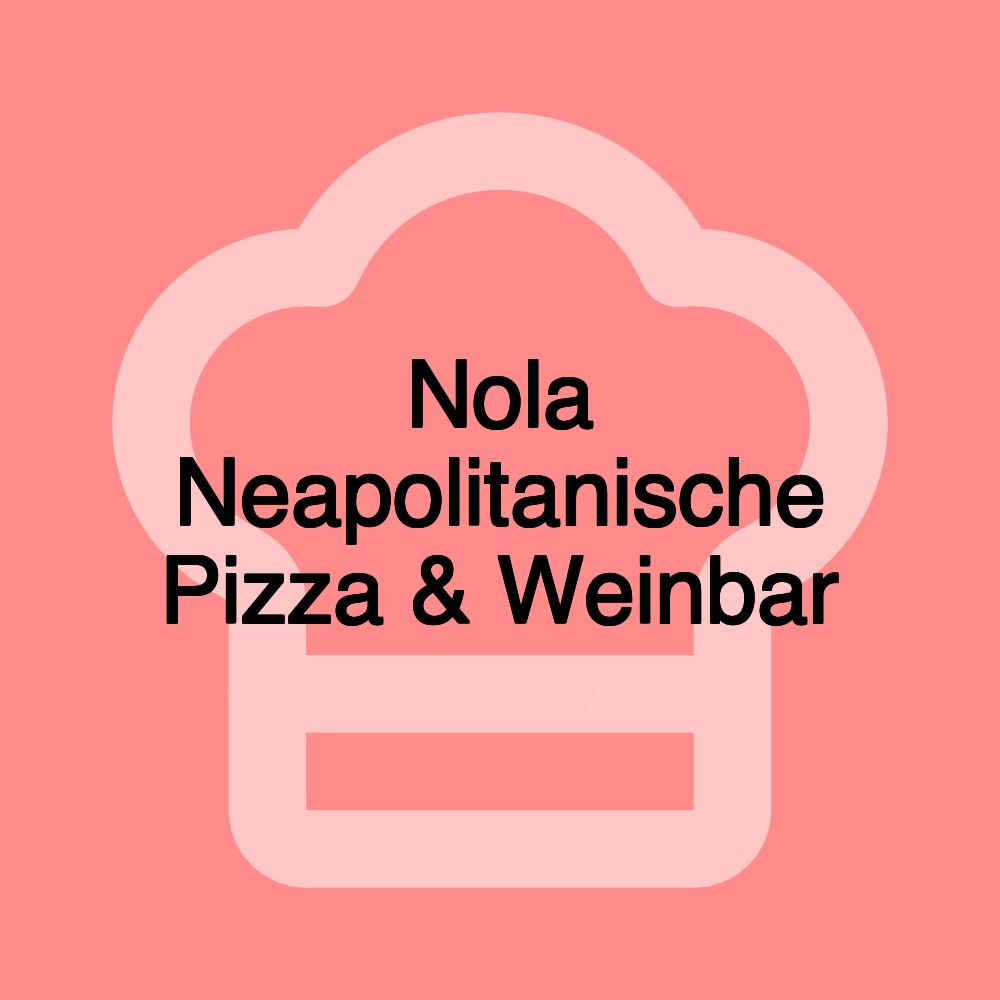 Nola Neapolitanische Pizza & Weinbar