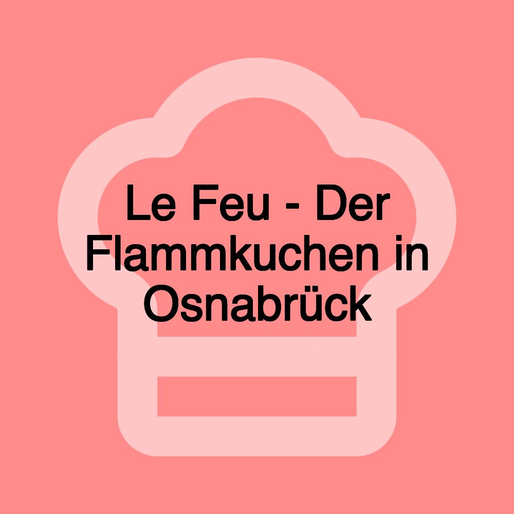 Le Feu - Der Flammkuchen in Osnabrück