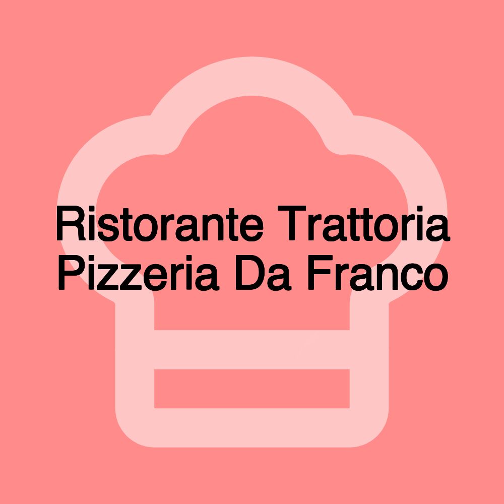 Ristorante Trattoria Pizzeria Da Franco