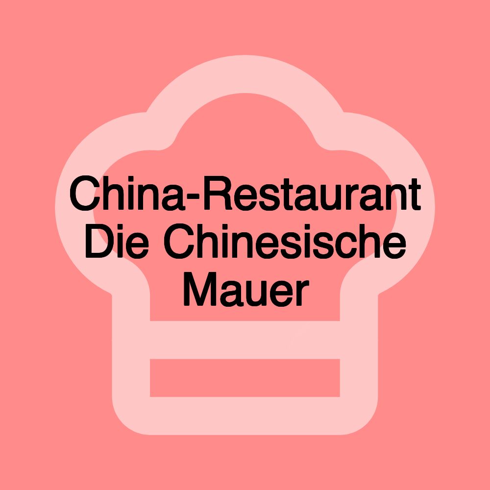 China-Restaurant Die Chinesische Mauer