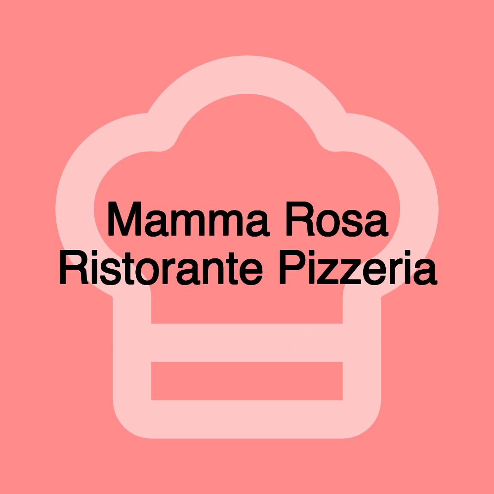 Mamma Rosa Ristorante Pizzeria