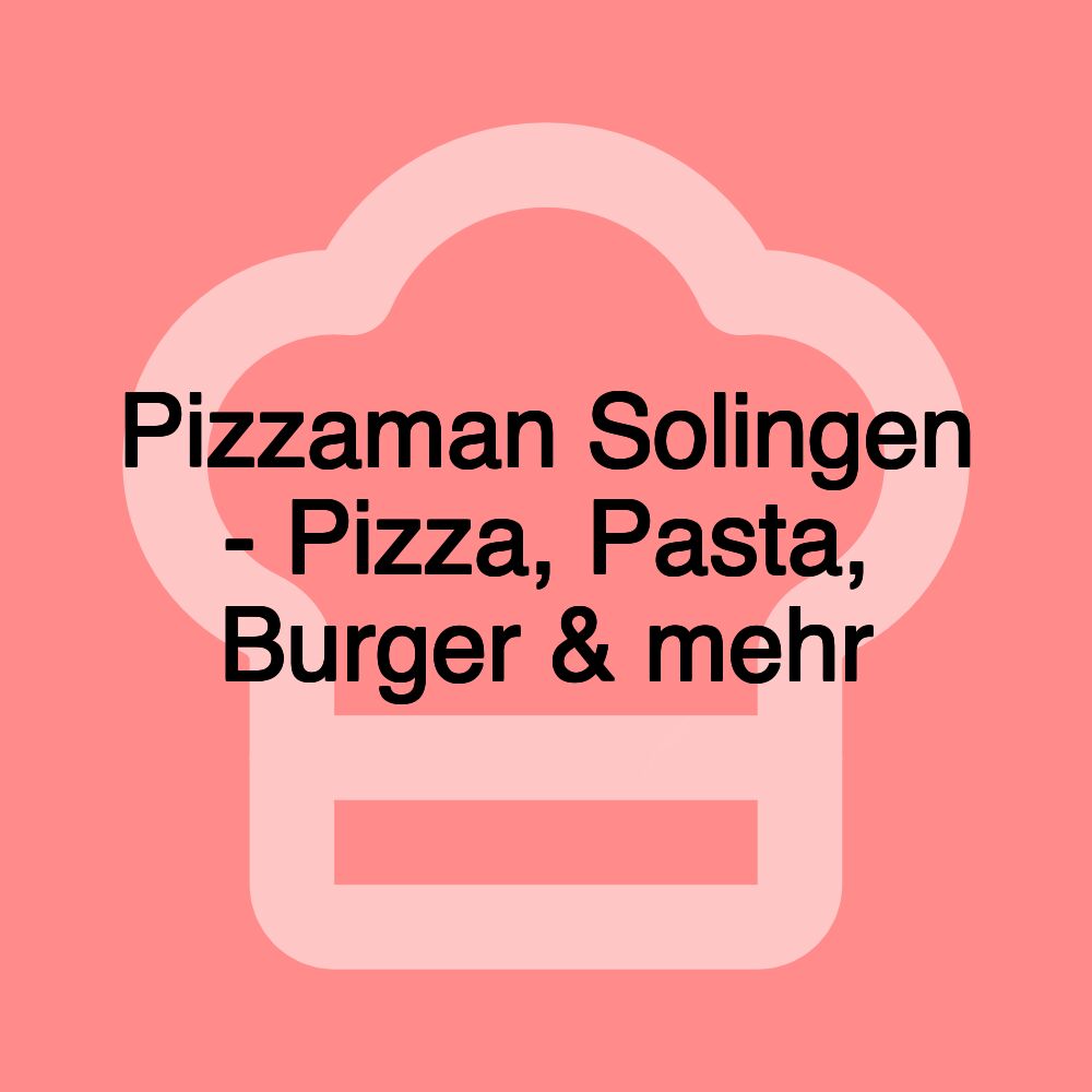 Pizzaman Solingen - Pizza, Pasta, Burger & mehr