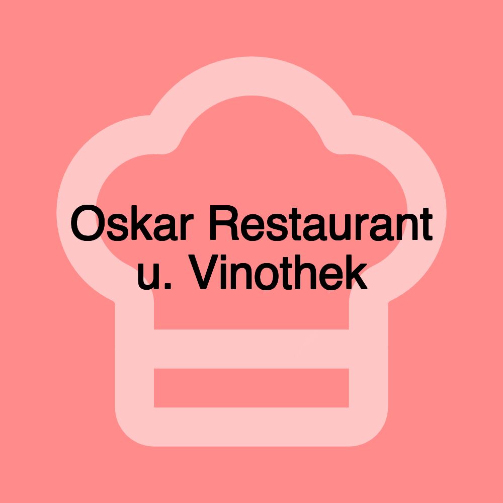 Oskar Restaurant u. Vinothek