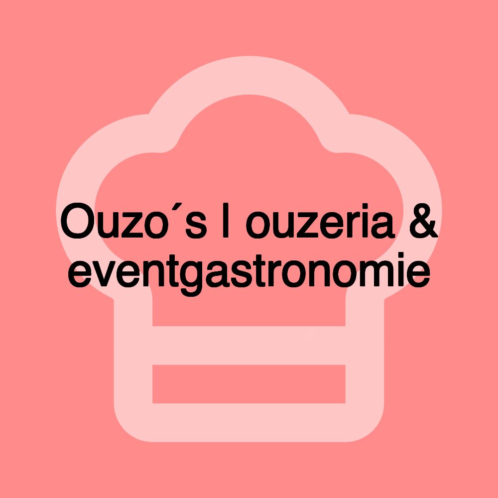 Ouzo´s | ouzeria & eventgastronomie