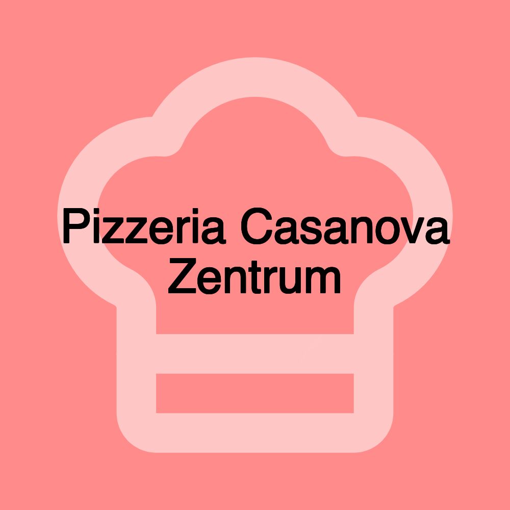 Pizzeria Casanova Zentrum