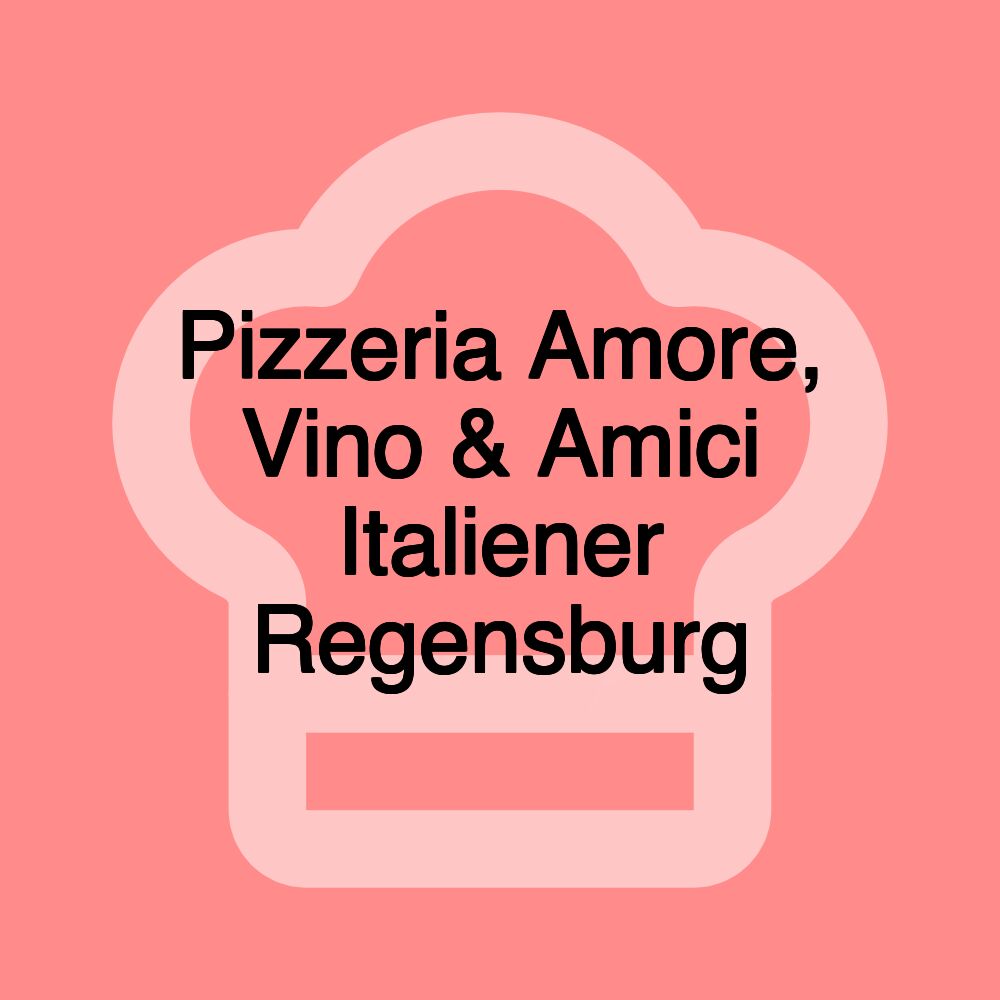 Pizzeria Amore, Vino & Amici Italiener Regensburg