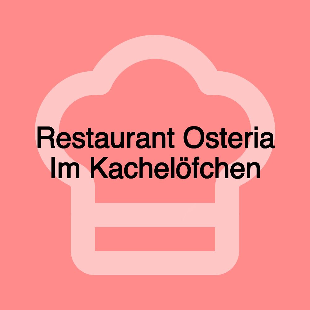 Restaurant Osteria Im Kachelöfchen