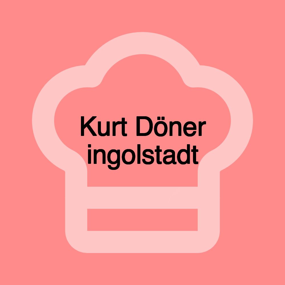 Kurt Döner ingolstadt