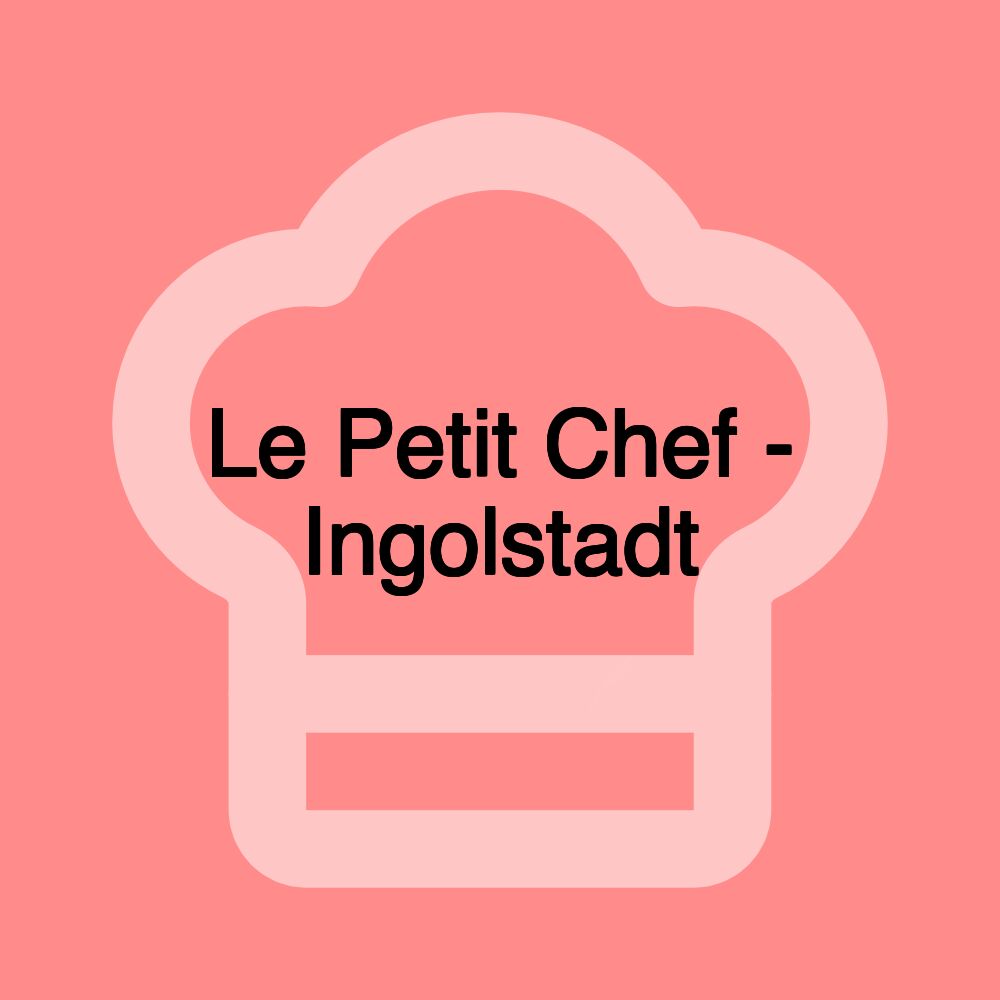 Le Petit Chef - Ingolstadt