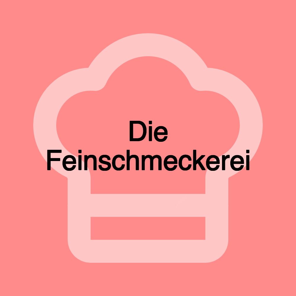 Die Feinschmeckerei