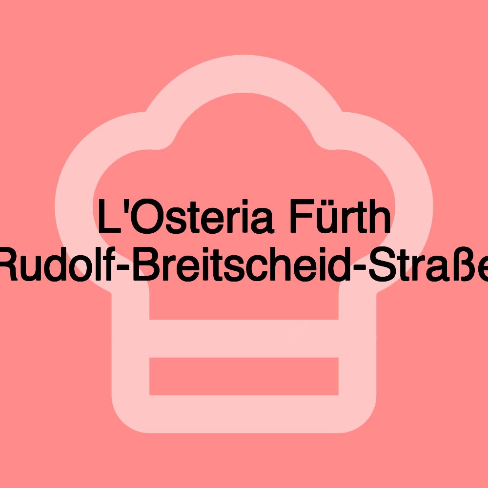 L'Osteria Fürth Rudolf-Breitscheid-Straße