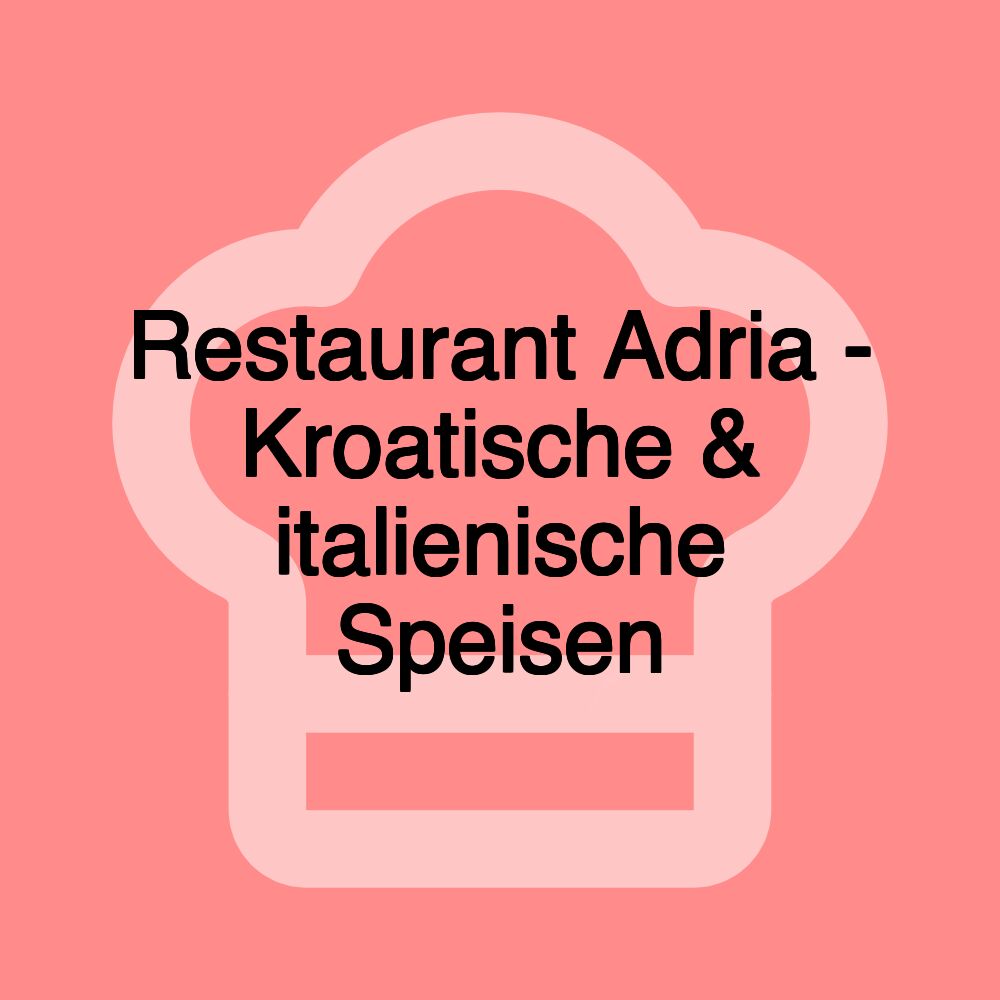 Restaurant Adria - Kroatische & italienische Speisen