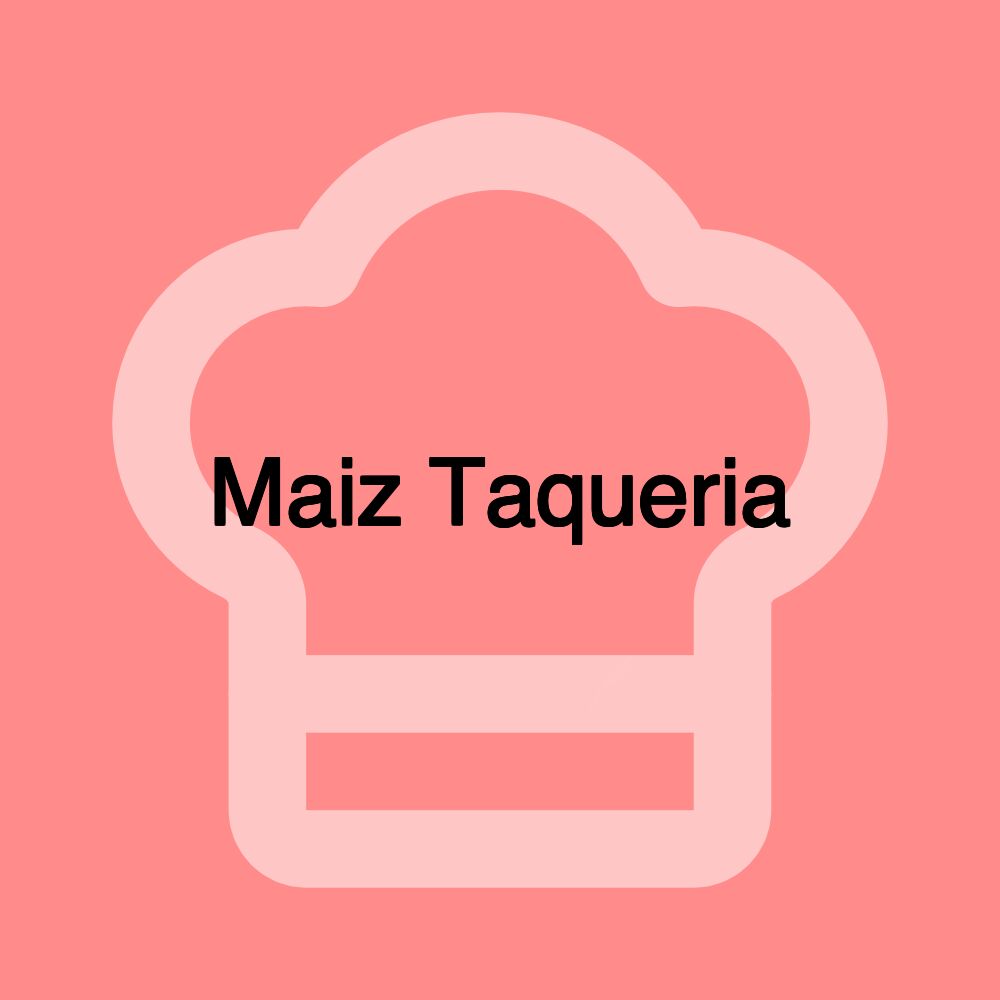 Maiz Taqueria