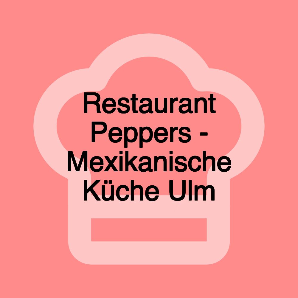 Restaurant Peppers - Mexikanische Küche Ulm