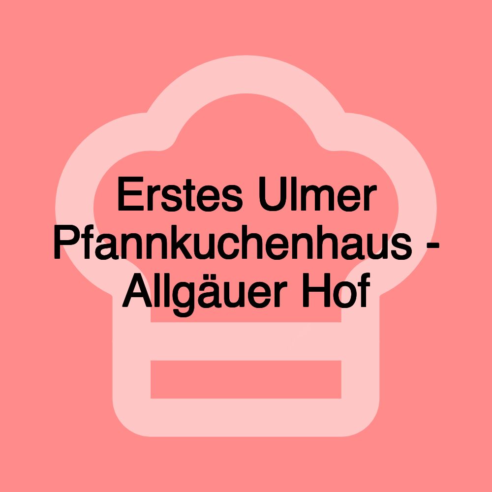 Erstes Ulmer Pfannkuchenhaus - Allgäuer Hof