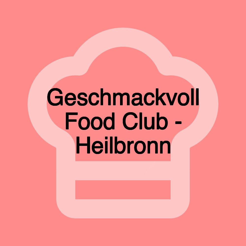 Geschmackvoll Food Club - Heilbronn