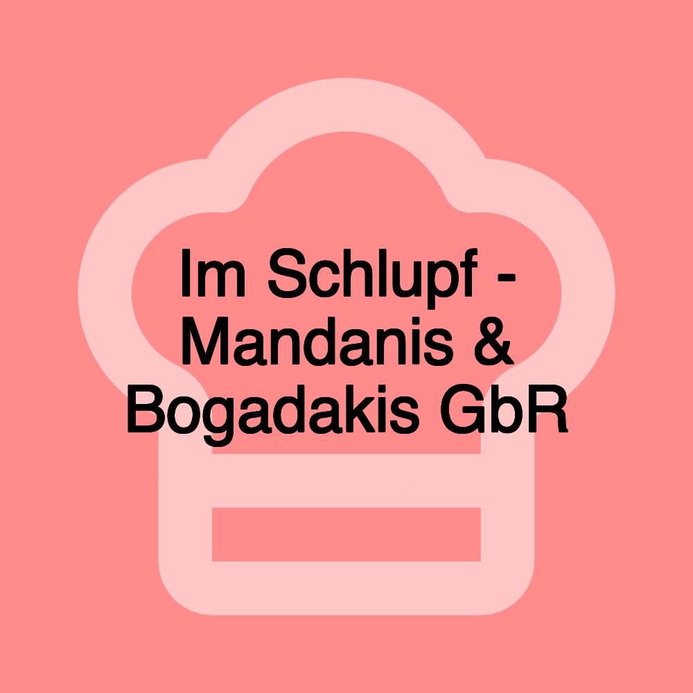 Im Schlupf - Mandanis & Bogadakis GbR