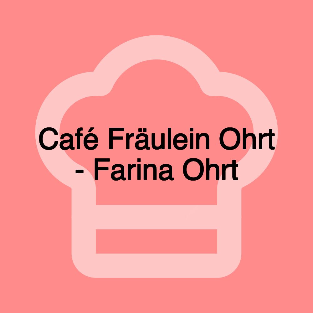 Café Fräulein Ohrt - Farina Ohrt