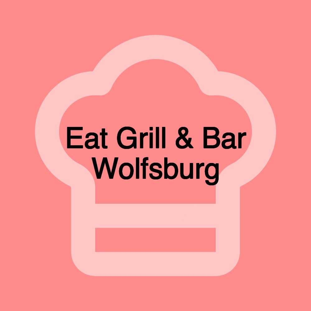 Eat Grill & Bar Wolfsburg