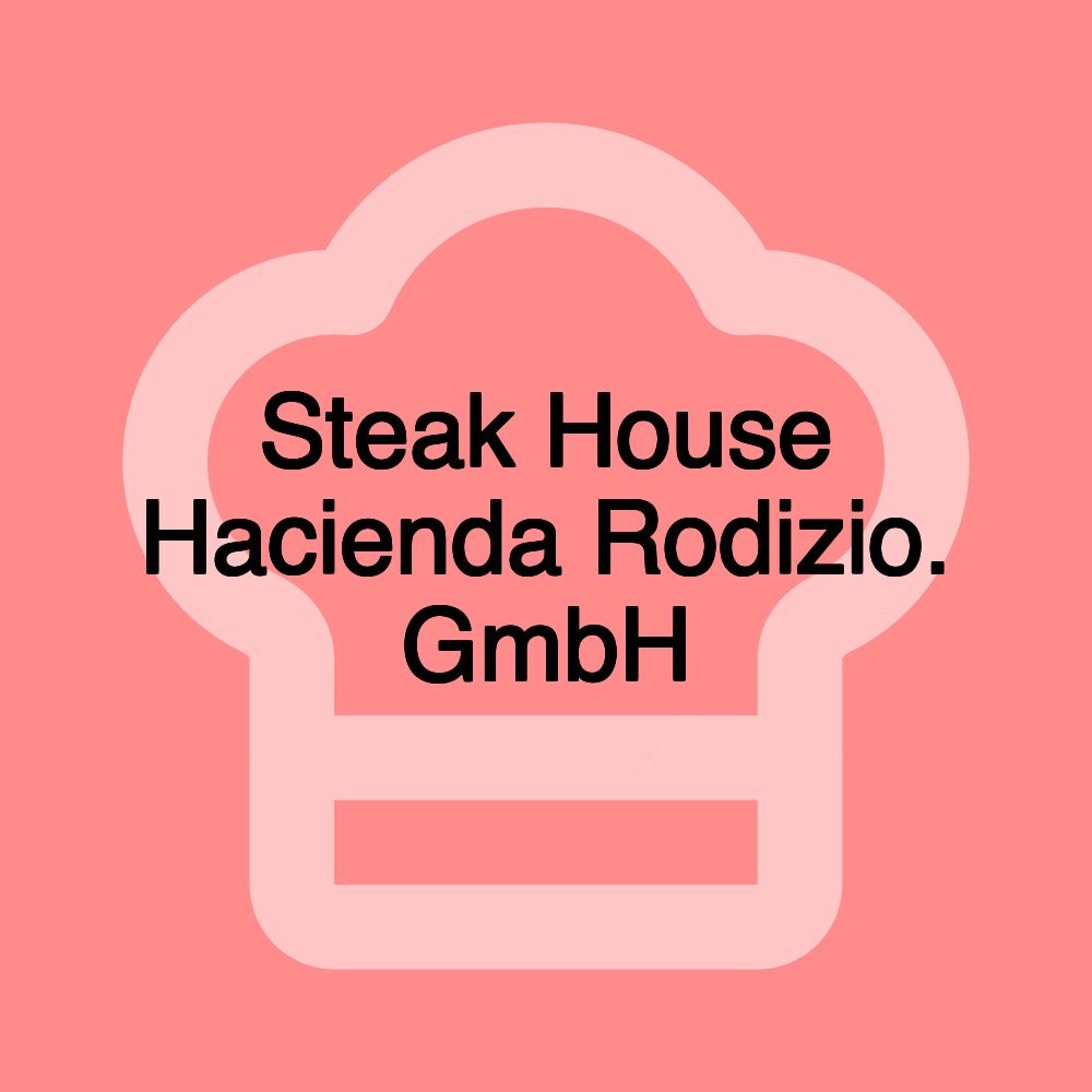 Steak House Hacienda Rodizio. GmbH