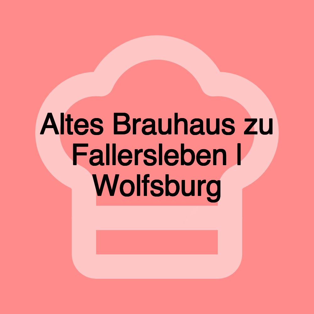 Altes Brauhaus zu Fallersleben | Wolfsburg