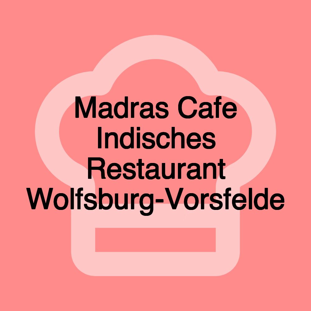 Madras Cafe Indisches Restaurant Wolfsburg-Vorsfelde