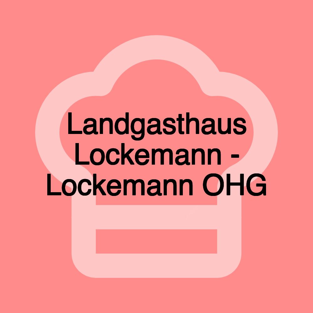 Landgasthaus Lockemann - Lockemann OHG