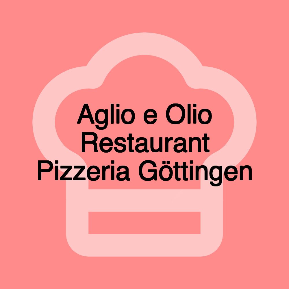 Aglio e Olio Restaurant Pizzeria Göttingen