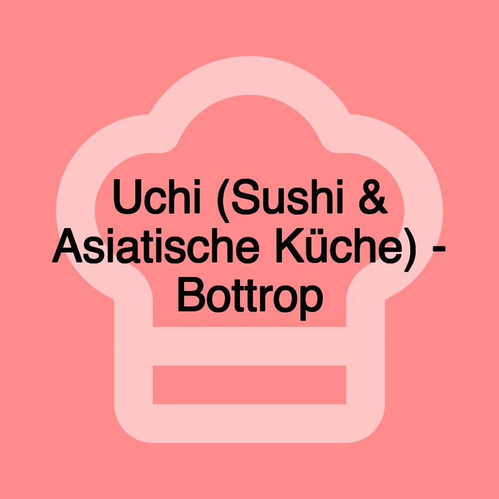 Uchi (Sushi & Asiatische Küche) - Bottrop