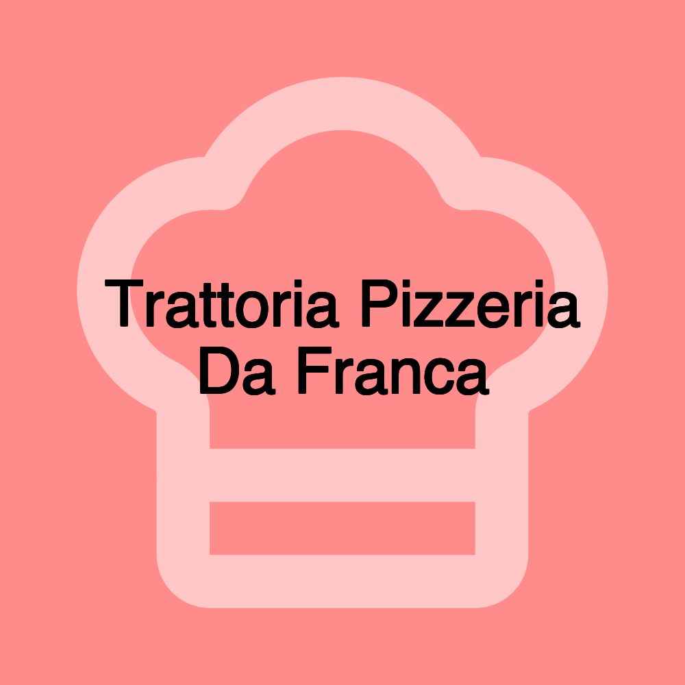 Trattoria Pizzeria Da Franca