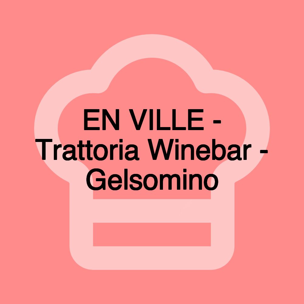 EN VILLE - Trattoria Winebar - Gelsomino