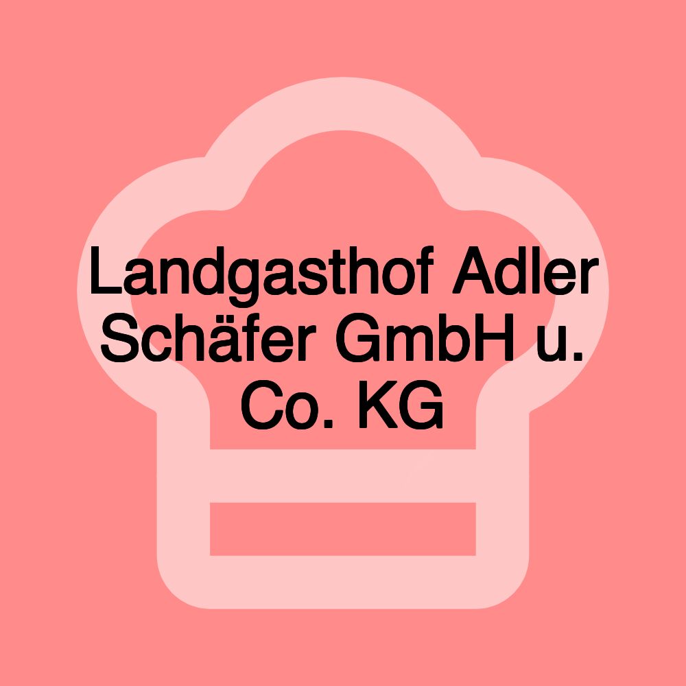 Landgasthof Adler Schäfer GmbH u. Co. KG