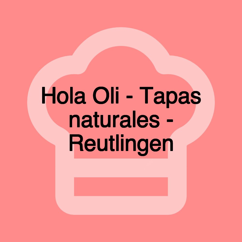 Hola Oli - Tapas naturales - Reutlingen