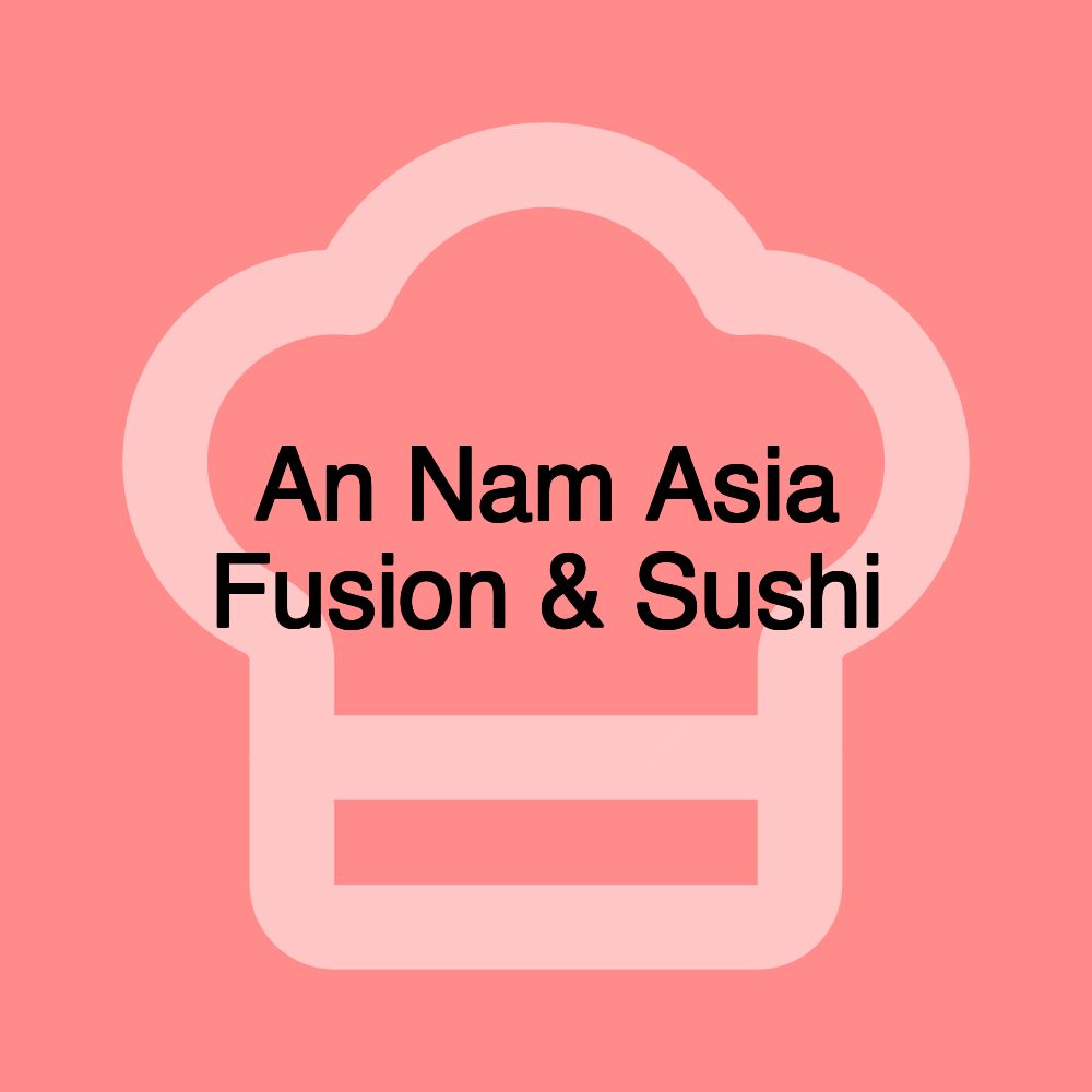 An Nam Asia Fusion & Sushi