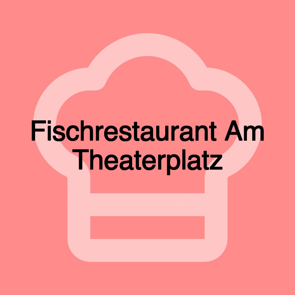 Fischrestaurant Am Theaterplatz