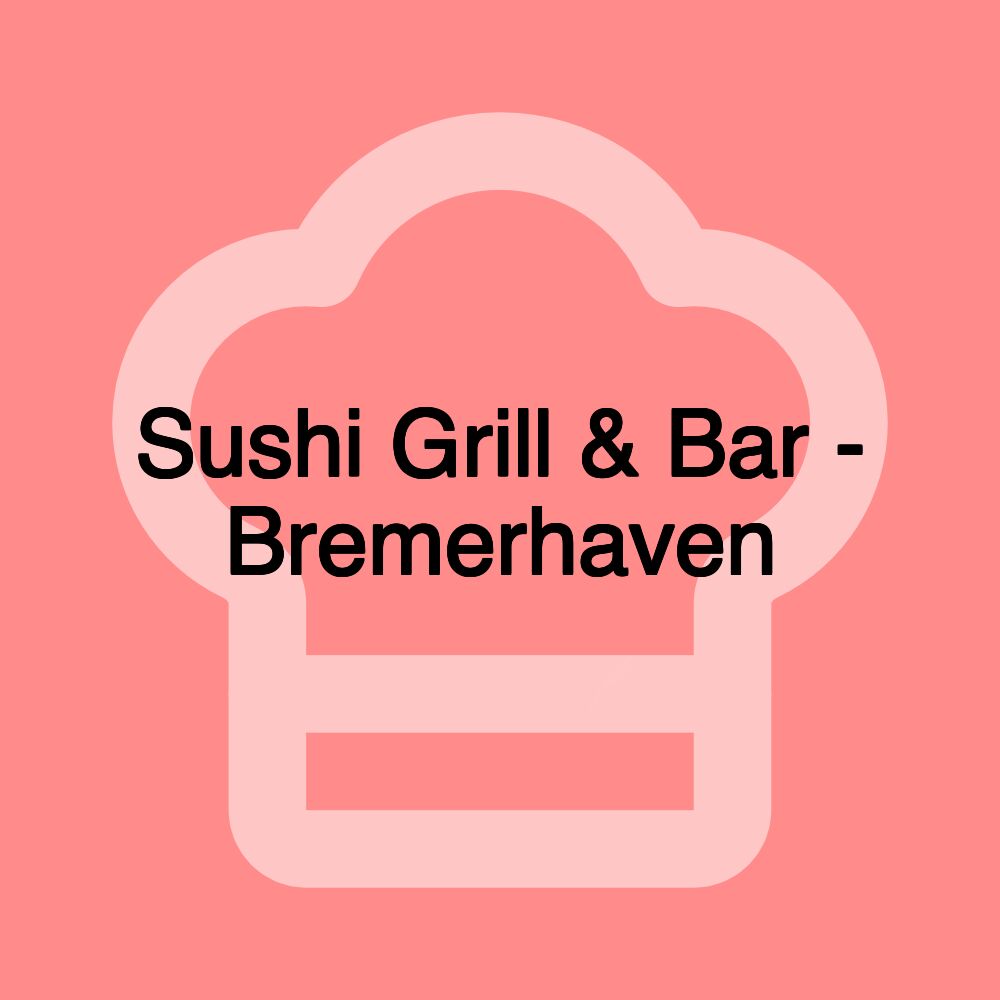 Sushi Grill & Bar - Bremerhaven