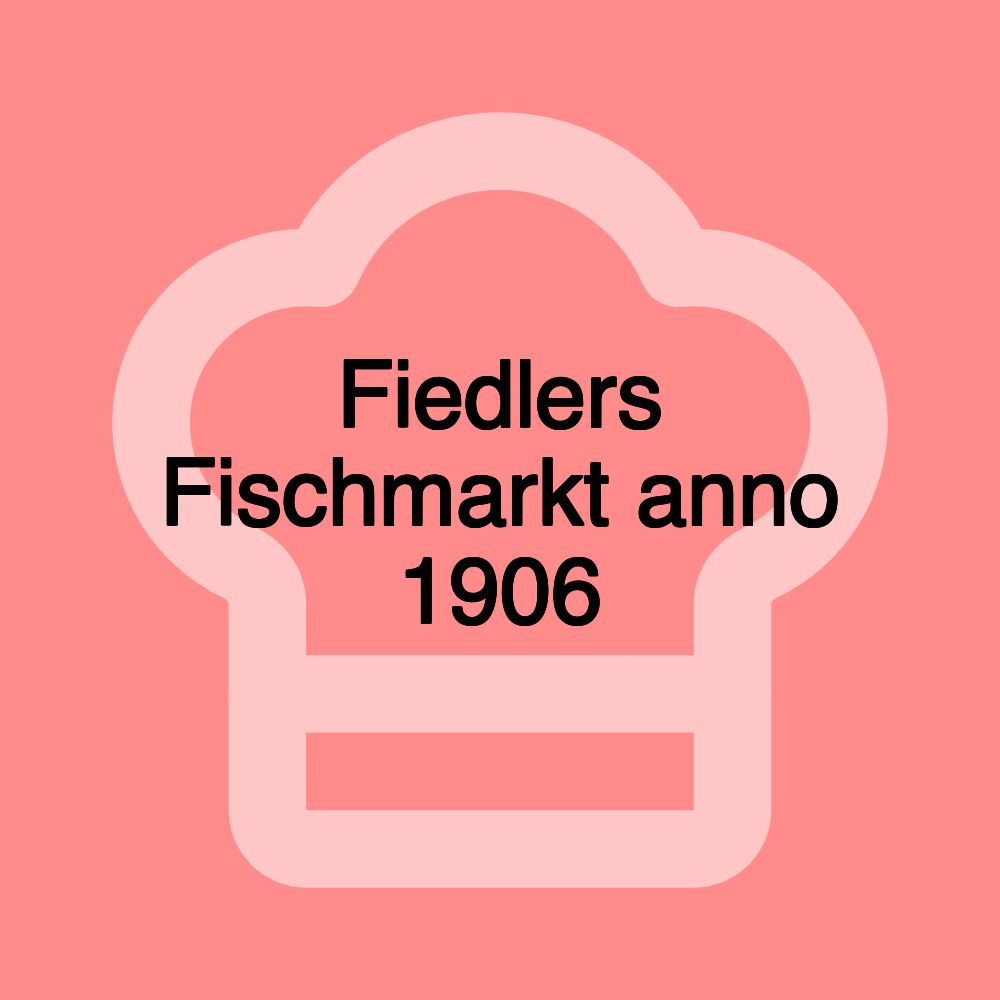 Fiedlers Fischmarkt anno 1906