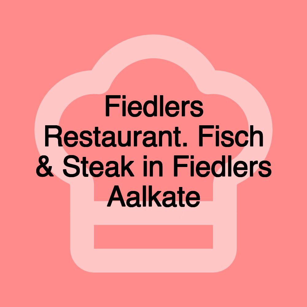 Fiedlers Restaurant. Fisch & Steak in Fiedlers Aalkate