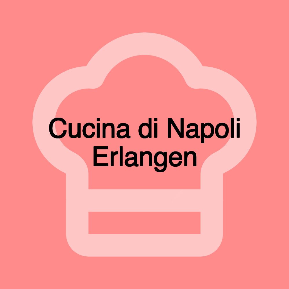 Cucina di Napoli Erlangen