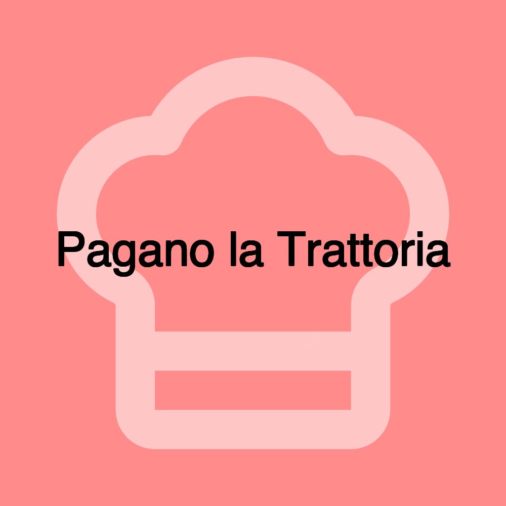 Pagano la Trattoria