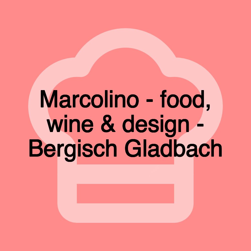 Marcolino - food, wine & design - Bergisch Gladbach